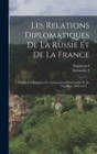 Les Relations Diplomatiques De La Russie Et De La France : D'apres Les Rapports Des Ambassadeurs D'alexandre Et De Napoleon, 1808-1812 ... - Book