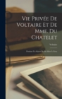 Vie Privee De Voltaire Et De Mme. Du Chatelet : Pendant Un Sejour De Six Mois A Cirey - Book