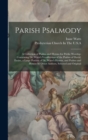 Parish Psalmody : A Collection of Psalms and Hymns for Public Worship: Containing Dr. Watts's Versification of the Psalms of David, Entire, a Large Portion of Dr. Watts's Hymns, and Psalms and Hymns b - Book