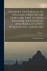 A Journey From Bengal to England, Through the Northern Part of India, Kashmire, Afghanistan, and Persia, and Into Russia, by the Caspian-Sea; Volume 1 - Book