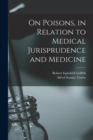 On Poisons, in Relation to Medical Jurisprudence and Medicine - Book
