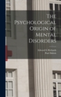 The Psychological Origin of Mental Disorders - Book