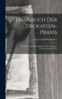 Handbuch Der Drogisten-Praxis : Ein Lehr- Und Nachschlagebuch Fur Drogisten, Farbwarenhandler Usw - Book