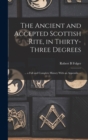 The Ancient and Accepted Scottish Rite, in Thirty-three Degrees : ... a Full and Complete History With an Appendix ... - Book
