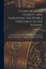 Giving Alms no Charity, and Employing the Poor a Grievance to the Nation, : Being an Essay Upon This Great Question, Whether Work-houses, Corporations, and Houses of Correction for Employing the Poor, - Book