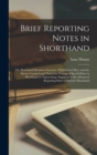 Brief Reporting Notes in Shorthand; or, Shorthand Dictation Exercises. With Printed key, and the Matter Counted and Timed for Testing of Speed Either in Shorthand or Typewriting. Engraved in the Advan - Book