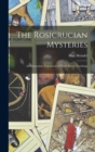 The Rosicrucian Mysteries; an Elementary Exposition of Their Secret Teachings - Book