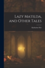 Lazy Matilda, and Other Tales - Book