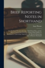 Brief Reporting Notes in Shorthand; or, Shorthand Dictation Exercises. With Printed key, and the Matter Counted and Timed for Testing of Speed Either in Shorthand or Typewriting. Engraved in the Advan - Book
