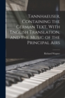 Tannhaeuser, Containing the German Text, With English Translation, and the Music of the Principal Airs - Book
