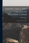 Among Hills and Valleys in Western China : Incidents of Missionary Work - Book