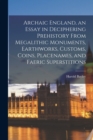 Archaic England, an Essay in Deciphering Prehistory From Megalithic Monuments, Earthworks, Customs, Coins, Placenames, and Faeric Superstitions - Book