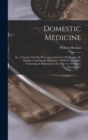 Domestic Medicine : Or, A Treatise On The Prevention And Cure Of Diseases, By Regimen And Simple Medicines: With An Appendix, Containing A Dispensatory For The Use Of Private Practitioners - Book