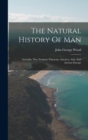 The Natural History Of Man : Australia. New Zealand, Polynesia, America, Asia, And Ancient Europe - Book