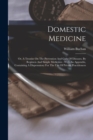 Domestic Medicine : Or, A Treatise On The Prevention And Cure Of Diseases, By Regimen And Simple Medicines: With An Appendix, Containing A Dispensatory For The Use Of Private Practitioners - Book