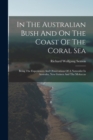 In The Australian Bush And On The Coast Of The Coral Sea : Being The Experiences And Observations Of A Naturalist In Australia, New Guinea And The Moluccas - Book
