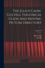 The Julius Cahn-gus Hill Theatrical Guide And Moving Picture Directory; Volume 10 - Book