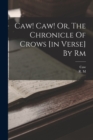 Caw! Caw! Or, The Chronicle Of Crows [in Verse] By Rm - Book