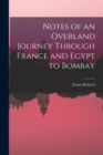 Notes of an Overland Journey Through France and Egypt to Bombay - Book