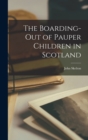 The Boarding-Out of Pauper Children in Scotland - Book