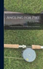 Angling for Pike : A Practical Instructor in All the Most Successful Methods - Book