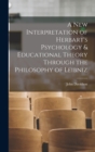 A New Interpretation of Herbart's Psychology & Educational Theory Through the Philosophy of Leibniz - Book
