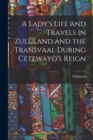 A Lady's Life and Travels in Zululand and the Transvaal During Cetewayo's Reign - Book