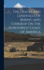 The Tracks and Landfalls of Bering and Chirikof On The Northwest Coast of America - Book