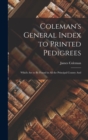 Coleman's General Index to Printed Pedigrees; Which are to be Found in all the Principal County And - Book