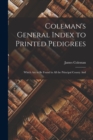 Coleman's General Index to Printed Pedigrees; Which are to be Found in all the Principal County And - Book