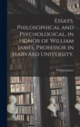 Essays, Philosophical and Psychological, in Honor of William James, Professor in Harvard University, - Book