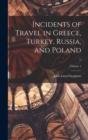 Incidents of Travel in Greece, Turkey, Russia, and Poland; Volume 1 - Book