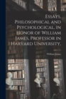 Essays, Philosophical and Psychological, in Honor of William James, Professor in Harvard University, - Book
