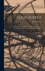 Food Supply : A Practical Handbook for the Use of Colonists and All Intending to Become Farmers Abroad Or at Home - Book
