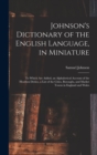 Johnson's Dictionary of the English Language, in Miniature : To Which Are Added, an Alphabetical Account of the Heathen Deities, a List of the Cities, Boroughs, and Market Towns in England and Wales - Book