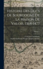 Histoire Des Ducs De Bourgogne De La Maison De Valois, 1364-1477; Volume 1 - Book