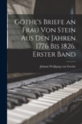 Gothe's Briefe an Frau von Stein aus den Jahren 1776 bis 1826. Erster Band - Book
