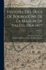Histoire Des Ducs De Bourgogne De La Maison De Valois, 1364-1477; Volume 1 - Book