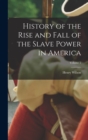 History of the Rise and Fall of the Slave Power in America; Volume 2 - Book