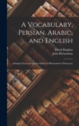A Vocabulary, Persian, Arabic, and English : Abridged From the Quarto Edition of Richardson's Dictionary - Book