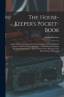 The House-Keeper's Pocket-Book : And Compleat Family Cook. Containing Above Seven Hundred Curious and Uncommon Receipts ... Concluding With Many Excellent Prescriptions ... Extracted From the Writings - Book