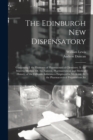 The Edinburgh New Dispensatory : Containing I. the Elements of Pharmaceutical Chemistry. Ii. the Materia Medica; Or, the Natural, Pharmaceutical, and Medical History, of the Different Substances Emplo - Book