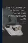 The Anatomy of the Intestinal Canal and Peritoneum in Man - Book