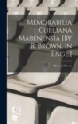 Memorabilia Curliana Mabenensia [By R. Brown. in Engl.] - Book