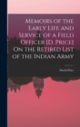 Memoirs of the Early Life and Service of a Field Officer [D. Price] On the Retired List of the Indian Army - Book