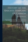 History of the Knights Templars of Canada : From the Foundation of the Order in A.D. 1800 to the Present Time: With an Historical Retrospect of Templarism, Culled From the Writings of the Historians o - Book