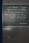 L'algebre D'omar Alkhayyami, Publ., Tr. Et Accompagnee D'extr. De Mss. Ined. Par F. Woepcke - Book