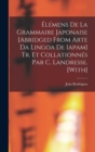 Elemens De La Grammaire Japonaise [Abridged from Arte Da Lingoa De Iapam] Tr. Et Collationnes Par C. Landresse. [With] - Book