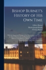 Bishop Burnet's History of His Own Time : With the Suppressed Passages of the First Volume, and Notes by the Earls of Dartmouth and Hardwicke, and Speaker Onslow, Hitherto Unpublished, to Which Are Ad - Book