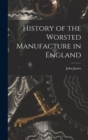 History of the Worsted Manufacture in England - Book